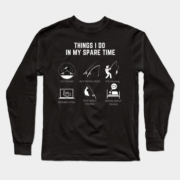 Things I Do In My Spare Time Funny Fishing lover gift Long Sleeve T-Shirt by ahmad211